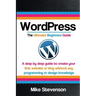Wordpress The Ultimate Beginners Guide: A step by step guide to create your first website or blog without any programming or design knowledge