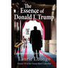 The Essence of Donald J. Trump: Lessons on Achieving Success