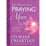 The Power of a Praying Mom: Powerful Prayers for You and Your Children