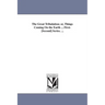 The Great Tribulation; or, Things Coming On the Earth ... First-[Second] Series. ...