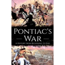 Pontiac's War: A History from Beginning to End