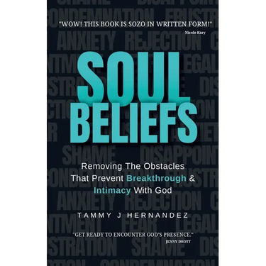 Soul Beliefs: Removing The Obstacles That Prevent Breakthrough & Intimacy With God
