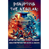 Disrupting The Regular: Hip-hop Culture's Guide To Post-Secondary Education Preparation, Access, & Success