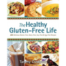Healthy Gluten-Free Life: 200 Delicious Gluten-Free, Dairy-Free, Soy-Free & Egg-Free Recipes