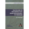 Travellers to the Middle East from Burckhardt to Thesiger: An Anthology