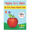 My First Samoan Alphabet Book: Gagana faʻa Sāmoa: Bilingual Early Learning & Easy Teaching Samoan Alphabet Letters Book for Toddlers, Babie