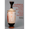 Harmful Interaction Between the Living and the Dead in Greek Tragedy