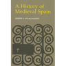 History of Medieval Spain: Memory and Power in the New Europe (Revised)