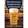 Microbreweries, Nanobreweries, and Brewpubs: Histories of 241 American Craft Beer Companies