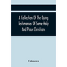 A Collection Of The Dying Testimonies Of Some Holy And Pious Christians, Who Lived In Scotland Before And Since The Revolution