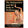 The Natyasastra and the Body in Performance: Essays on Indian Theories of Dance and Drama
