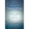 Exploring the Paranormal: Miracles, Magic, and the Mysterious
