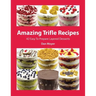 Amazing Trifle Recipes: 42 Easy To Prepare Layered Desserts