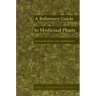A Reference Guide to Medicinal Plants: Herbal Medicine Past and Present