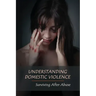 Understanding Domestic Violence: Surviving After Abuse: Domestic Violence Workbook