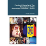 Patriarch Daniel and The Resurgence of the Romanian Orthodox Church