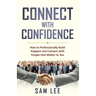 Connect with Confidence: How to Professionally Build Rapport and Connect with People that Matter to You