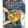 Clean Keto Lifestyle: The Complete Guide to Transforming Your Life & Health