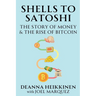 Shells to Satoshi: The Story of Money & The Rise of Bitcoin
