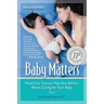 Baby Matters, Revised 3rd Edition: What Your Doctor May Not Tell You About Caring for Your Baby