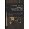 Fireman Civil Service Examination Instruction: Containing 500 Questions And Answers On Duties, Rules, Fire-fighting, Etc., And Answers To Previous Exa