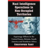 Nazi Intelligence Operations in Non-Occupied Territories: Espionage Efforts in the United States, Britain, South America and Southern Africa