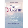 True Worship: Reclaiming the Wonder & Majesty
