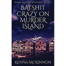 Batshit Crazy On Murder Island