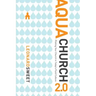 Aquachurch 2.0: Piloting Your Church in Today's Fluid Culture