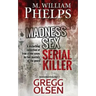 Madness. Sex. Serial Killer.: A Disturbing Collection of True Crime Cases by Two Masters of the Genre