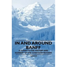 In and Around Banff - A Guide to the History and Scenery of the Canadian Rockies