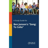 A Study Guide for Ben Jonson's "Song: To Celia"