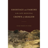 Shortage and Famine in the Late Medieval Crown of Aragon
