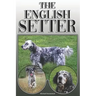 The English Setter: A Complete and Comprehensive Owners Guide To: Buying, Owning, Health, Grooming, Training, Obedience, Understanding and
