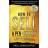 How to Sell a Pen - Really: Seduce Your Audience into Anything Using Sales Psychology