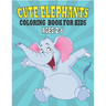 Cute Elephants Coloring Book For Kids Ages 2-6: 50 Unique Elephants Coloring Pages for Kids
