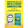 Conversation Skills 2.0 and Relationship Communication 2-in-1: The #1 Beginner's Guide Set to Improve Your Communication and Resolve Any Conflict in J
