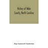 History of Wake County, North Carolina: with sketches of those who have most influenced its development