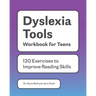 Dyslexia Tools Workbook for Teens: 120 Exercises to Improve Reading Skills