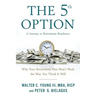 The 5th Option: Why Your Retirement Plan Won't Work the Way You Think It Will