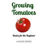 Growing Tomatoes: Basics for the Beginner