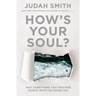 How's Your Soul?: Why Everything That Matters Starts with the Inside You
