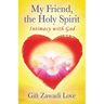 My Friend, the Holy Spirit: Intimacy with God