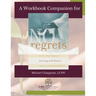 A Workbook Companion No Regrets: A Ten-Step Program for Living in the Present and Leaving the Past Behind