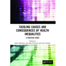 Tackling Causes and Consequences of Health Inequalities: A Practical Guide