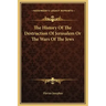 The History of the Destruction of Jerusalem or the Wars of the Jews