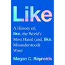 Like: A History of the World's Most Hated (and Misunderstood) Word
