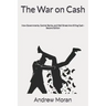 The War on Cash: How Governments, Central Banks, and Wall Street Are Killing Cash