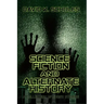 Science Fiction and Alternate History: A Collection of Short Stories