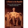 A Threat to the Republic: The Lincoln Assassination Secret that Preserved the Union
